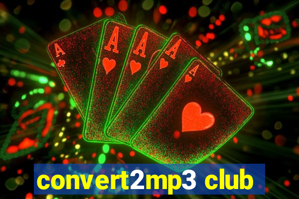 convert2mp3 club